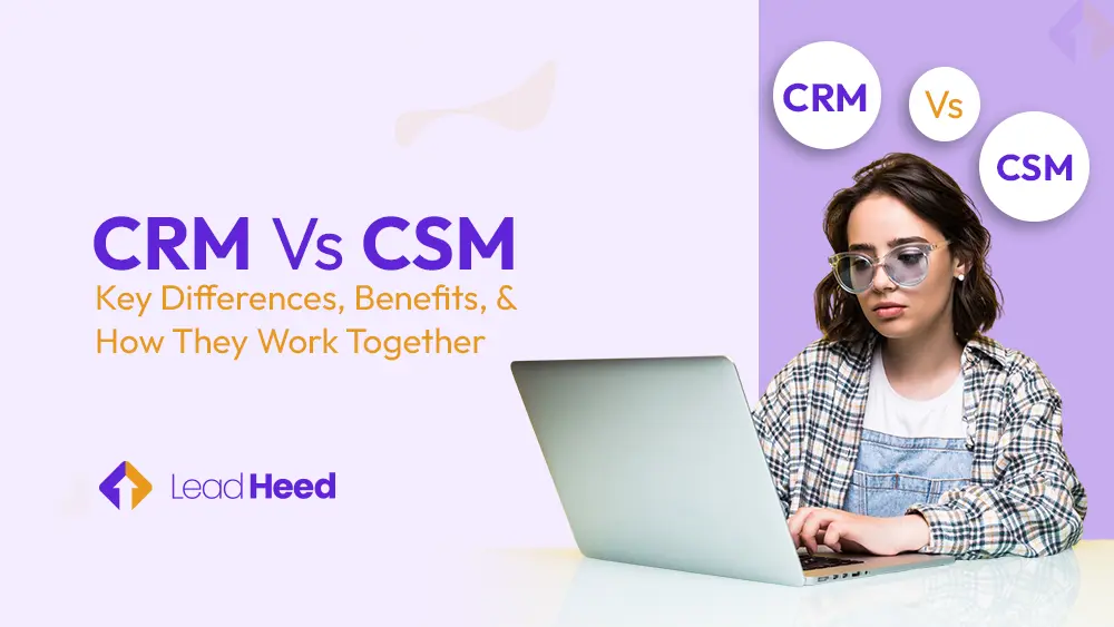 CRM vs CSM: Key Differences, Benefits, and How They Work Together